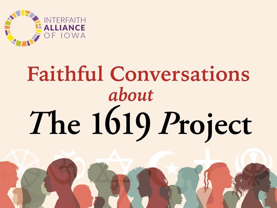 Faithful Conversations about The 1619 Project by Interfaith Alliance of Iowa.