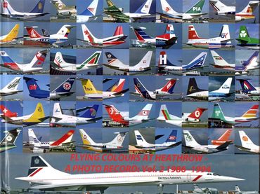 Flying Colours At Heathrow – A Photo Record; Vol.2 1986-1994 - Richard Vandervord