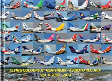 Flying Colours At Heathrow – A Photo Record; Vol.4 2007-2014 - Richard Vandervord