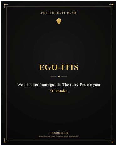 Ego-itis: We all suffer from ego-itis. The cure? Reduce your "I" intake.