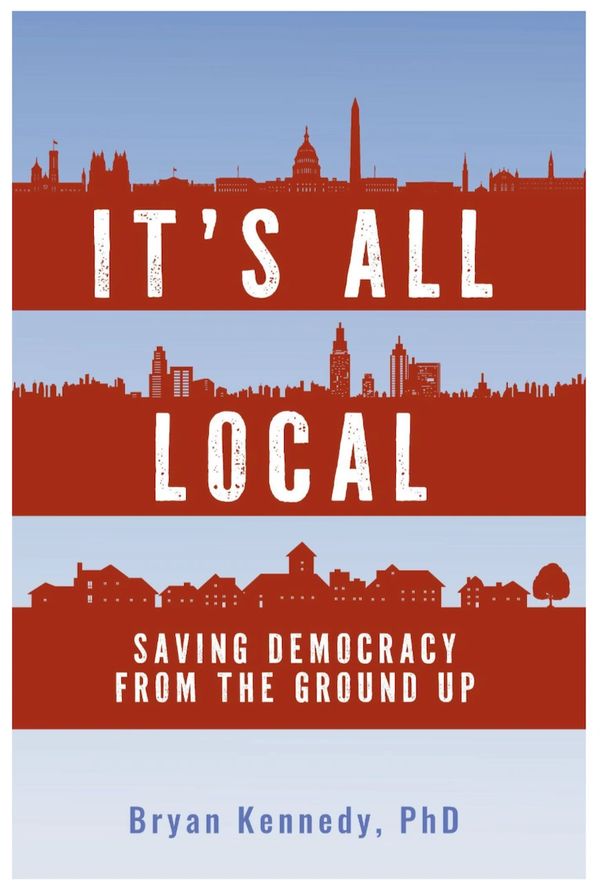 Book cover titled 'It's All Local' by Bryan Kennedy, focusing on local democracy.