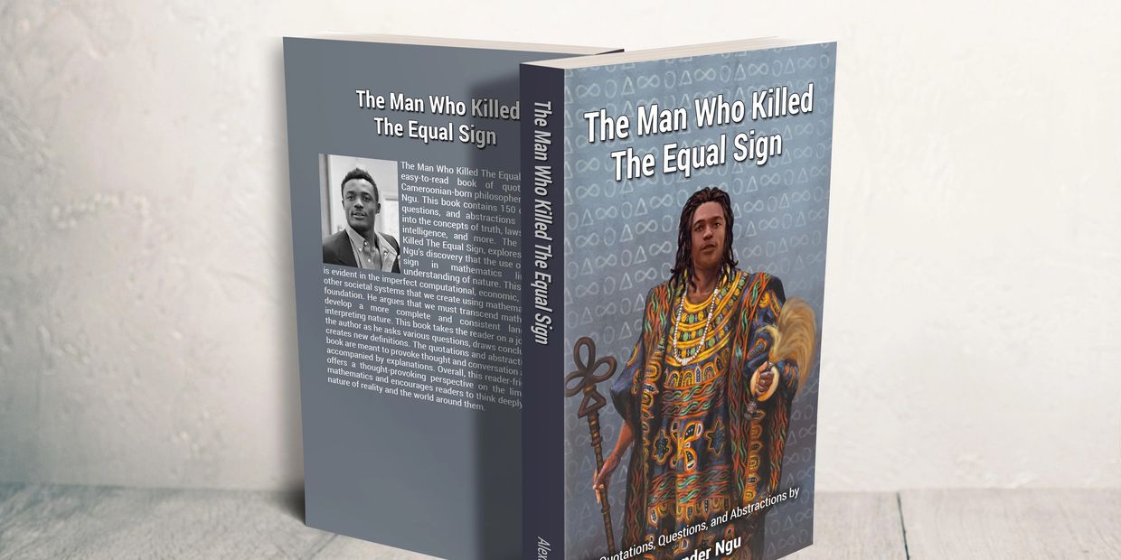 The Man Who Killed The Equal Sign by Alexander Ngu