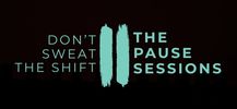 Logo for The Pause Sessions: Don't Sweat the Shift.