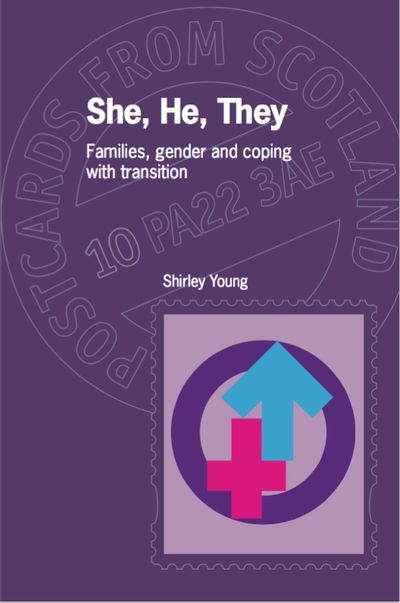 She, He, They:
Families, gender and coping with transition
Shirley Young