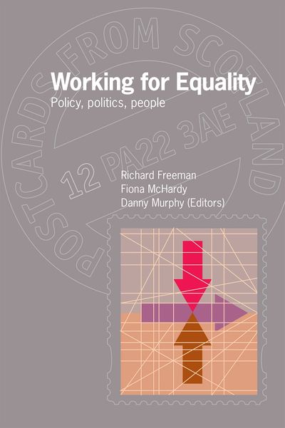 Working for Equality:
Policy, politics, people
Richard Freeman, Fiona McHardy, Danny Murphy (Eds)