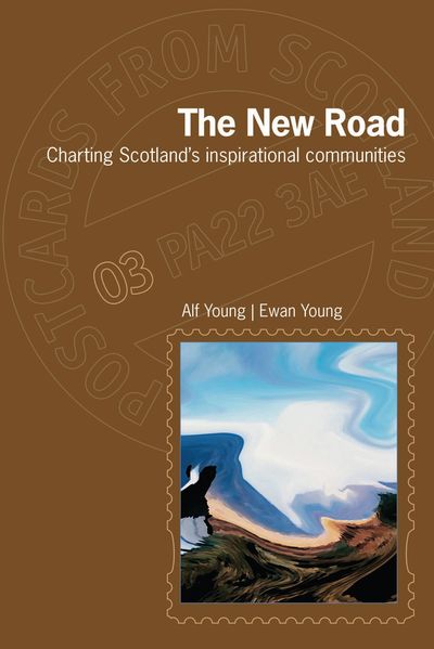 The New Road:
Charting Scotland's inspirational communities.
Alf Young and Ewan Young