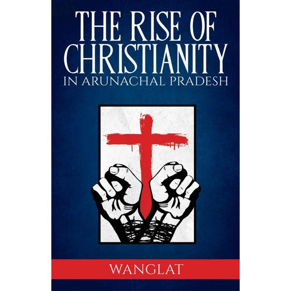 Cover of The Rise of Christianity in Arunachal Pradesh