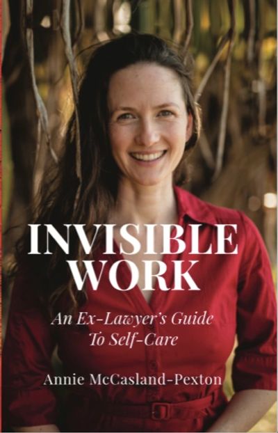 Invisible Work: An Ex-Laywer's Guide to Self-Care by Annie McCasland-Pexton
