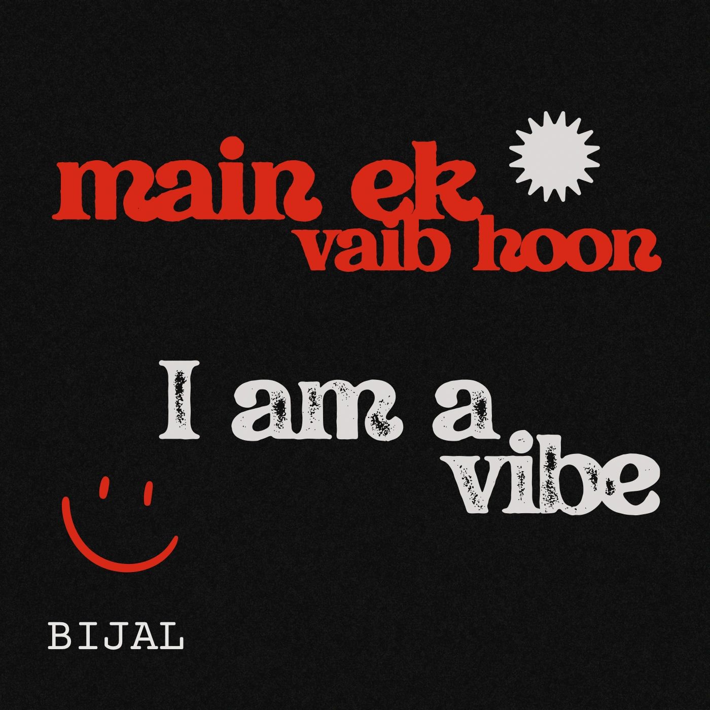 BIJAL - I am a Vibe