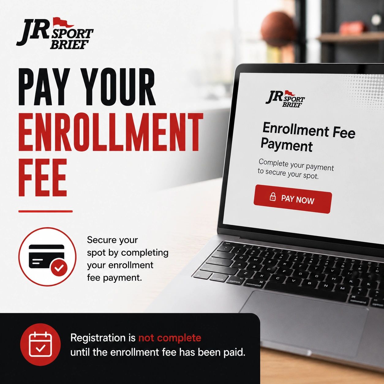 Reminder to pay your enrollment fee to complete registration for JR Sport Brief.