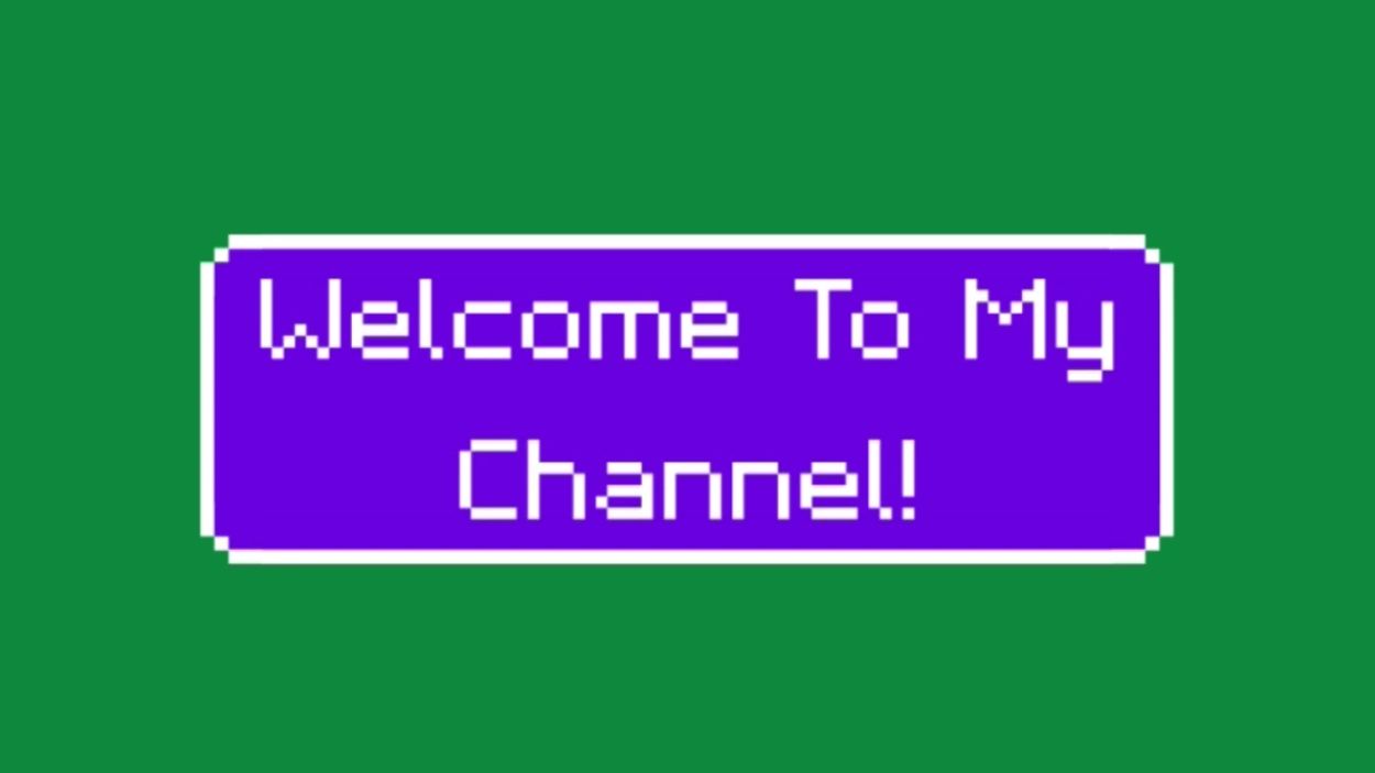 A pixelated message saying 'Welcome To My Channel!!' on a green background.