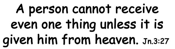 A biblical quote from John 3:27 about receiving from heaven.