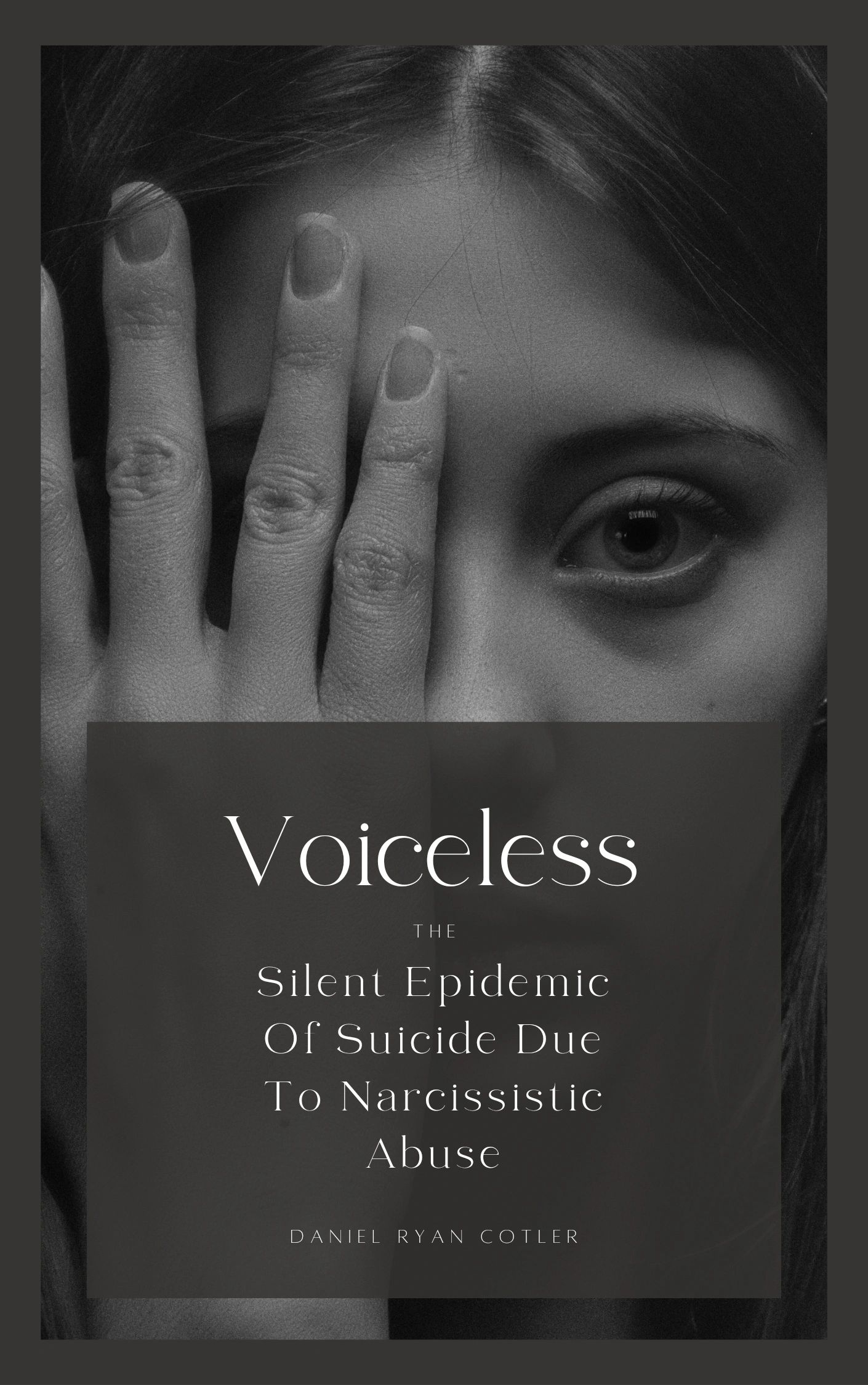 VOICELESS THE SILENT EPIDEMIC OF SUICIDE DUE NARCISSISTIC ABUSE AUTHOR AND POET DANIEL RYAN COTLER
