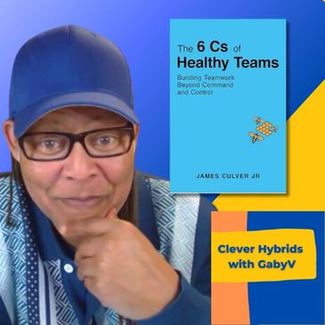 The 6 Cs of Healthy Teams: Building Teamwork Beyond Command and Control By James Culver Jr