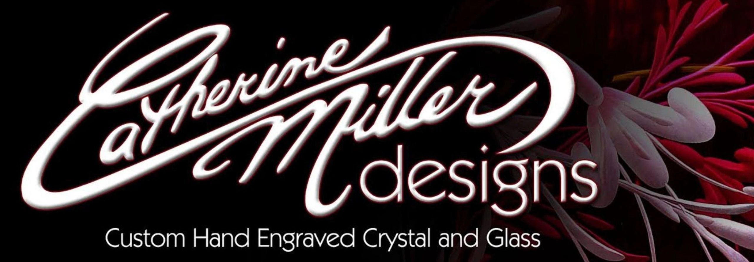 Catherine Miller designs- Custom hand engraved crystal & glass- fine gifts, custom made 