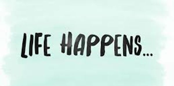 Life happens, a simple reminder in bold black text.