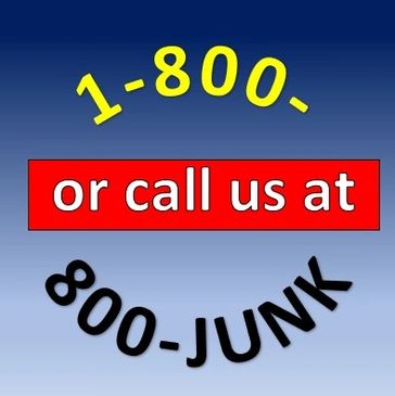 Got Junk? Call
1-800-Got-junk 1-800-800-JUNK