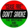 Cease Fire Don't Smoke the Brothers & Sisters