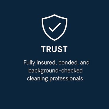 Trust — Fully insured, bonded, and background-checked cleaning professionals.