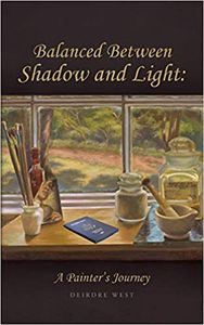 Deirdre West's first book Balanced Between Shadow and Light