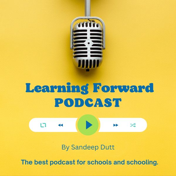Learning Forward Podcast by Sandeep Dutt