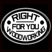 Right For You Woodworking