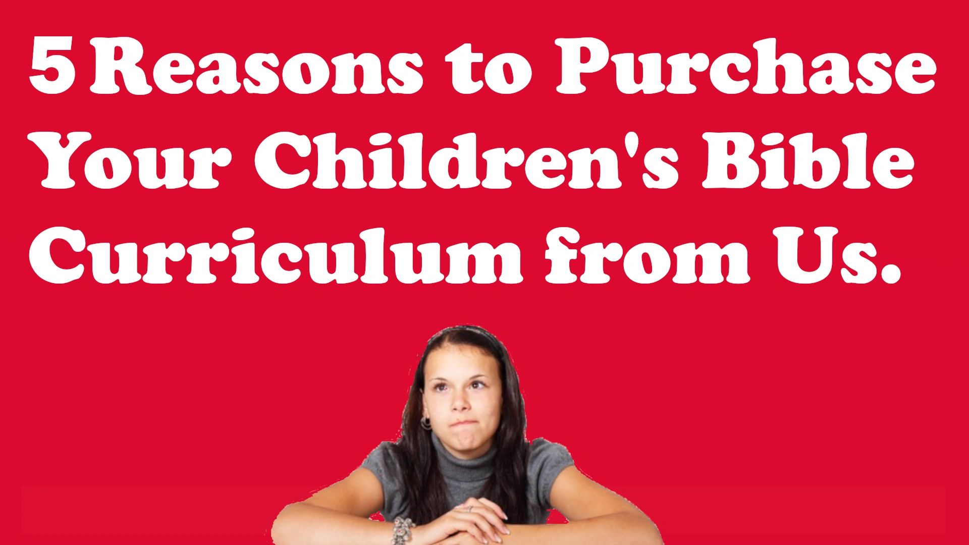 A woman is thinking about the 5 reasons why to buy her Children's Bible Curriculum from us.