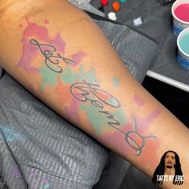 Let Them water color Tattoo done by Eric Delshun at Indigo Tattoo Shop in Memphis Tn