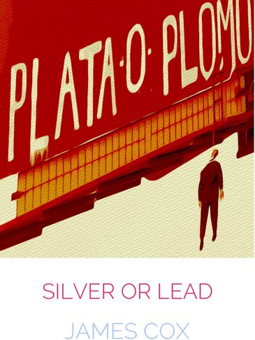The cover of the author, James Cox's first novel, the thriller, SILVER OR LEAD.