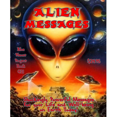 Alien Messages Book - What They are Revealing to us through Channeling and other Sources