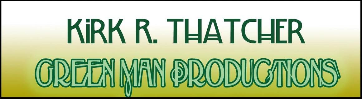         Kirk R. Thatcher       Green Man PRODUCTIONS
