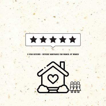 Five-star rated reverse mortgages designed by women, for women, with a heart for home.