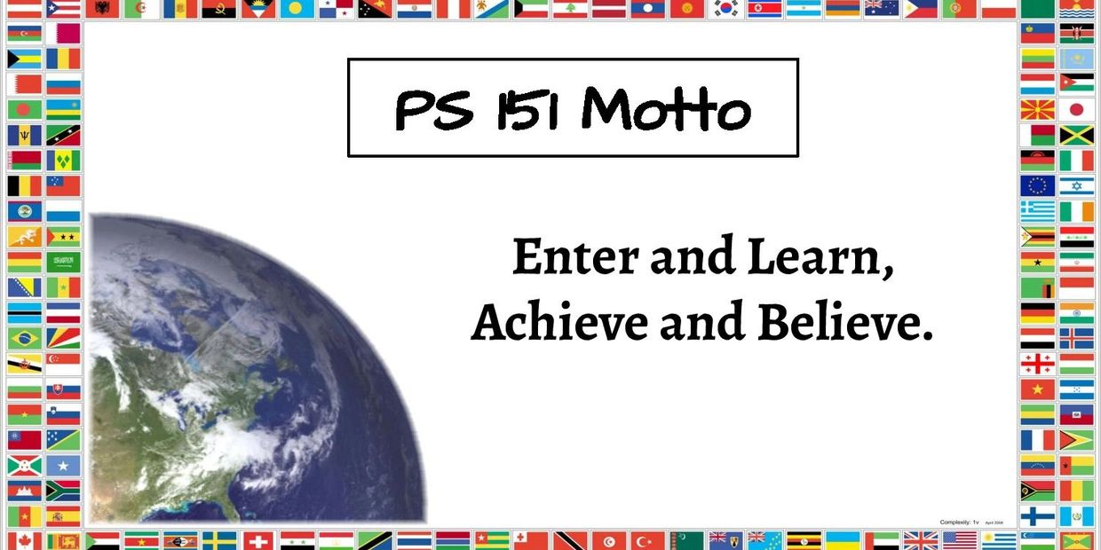 image explains that PS 151's motto is to  Enter and Learn, Achieve and Believe.