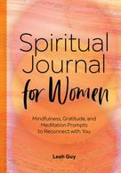 Spiritual Journal for Women, a guide full of meditations, mindfulness practices, prompts and inspira
