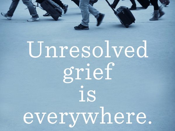 Unresolved grief. The Grief Recovery Method.