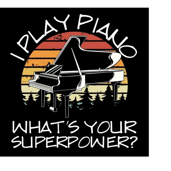 Vintage-style graphic with a piano and the phrase about playing piano as a superpower.