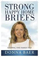 Strong Happy Home Briefs: Keeping the Family Fed by Donna Baer