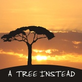 A Tree Instead