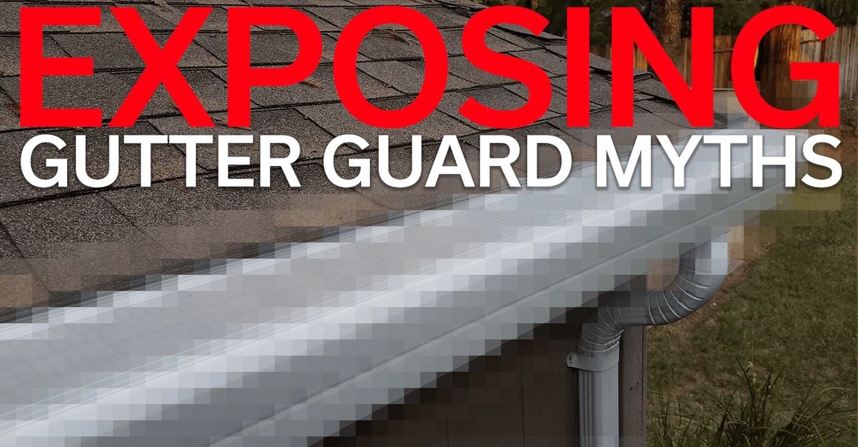 GUTTER GUARD MYTHS EXPOSED