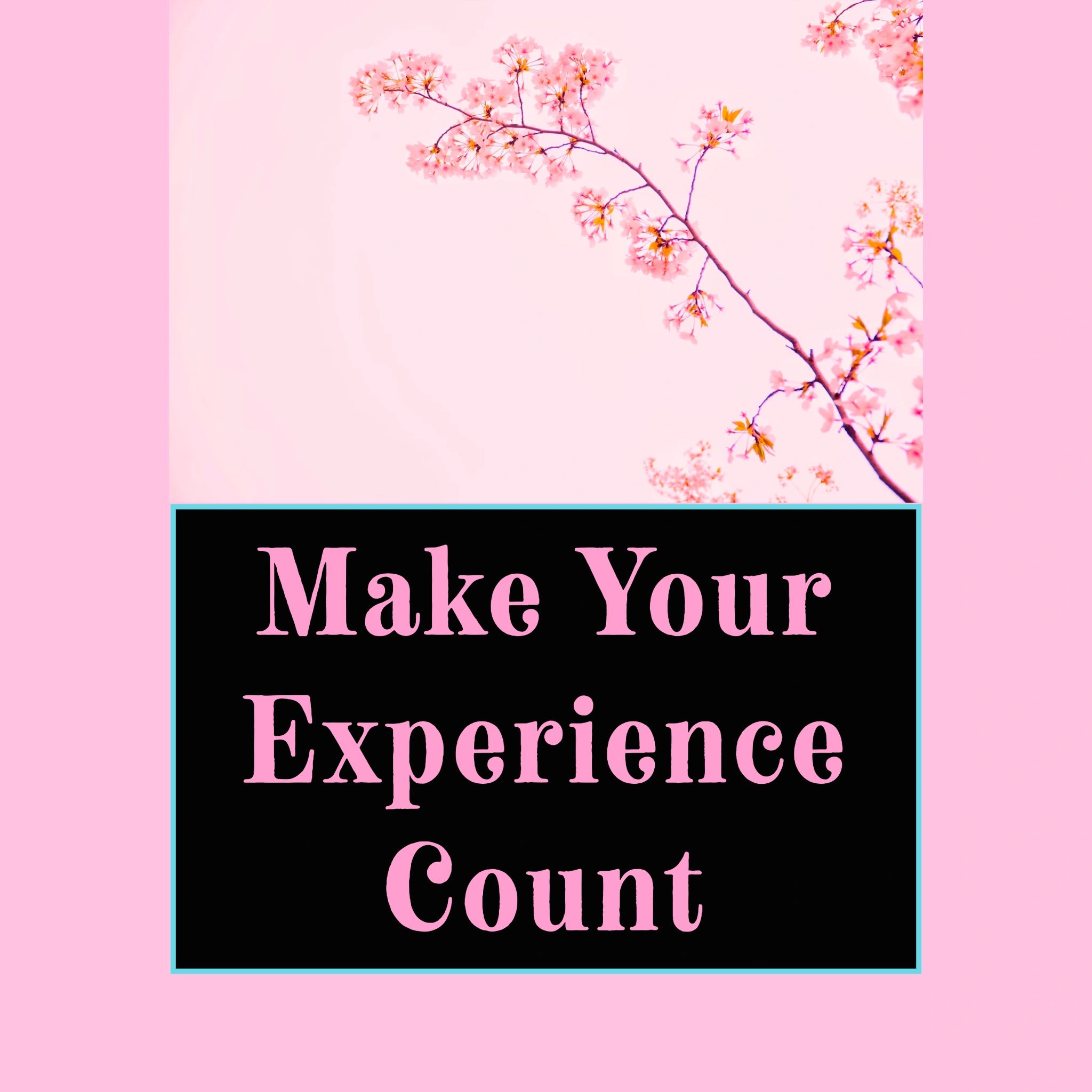 A sign saying Make Your Experience Count