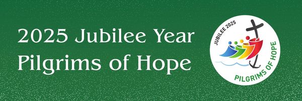 The Year of Jubilee 2025:
Pilgrims of Hope