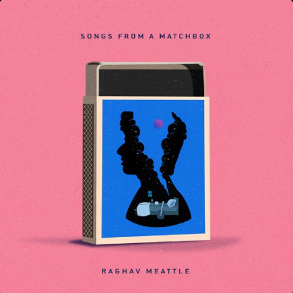 RAGHAV MEATTLE - SONGS FROM A MATCHBOX