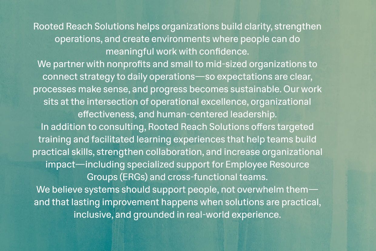 Rooted Reach Solutions helps organizations build clarity and strengthen operations for meaningful work.