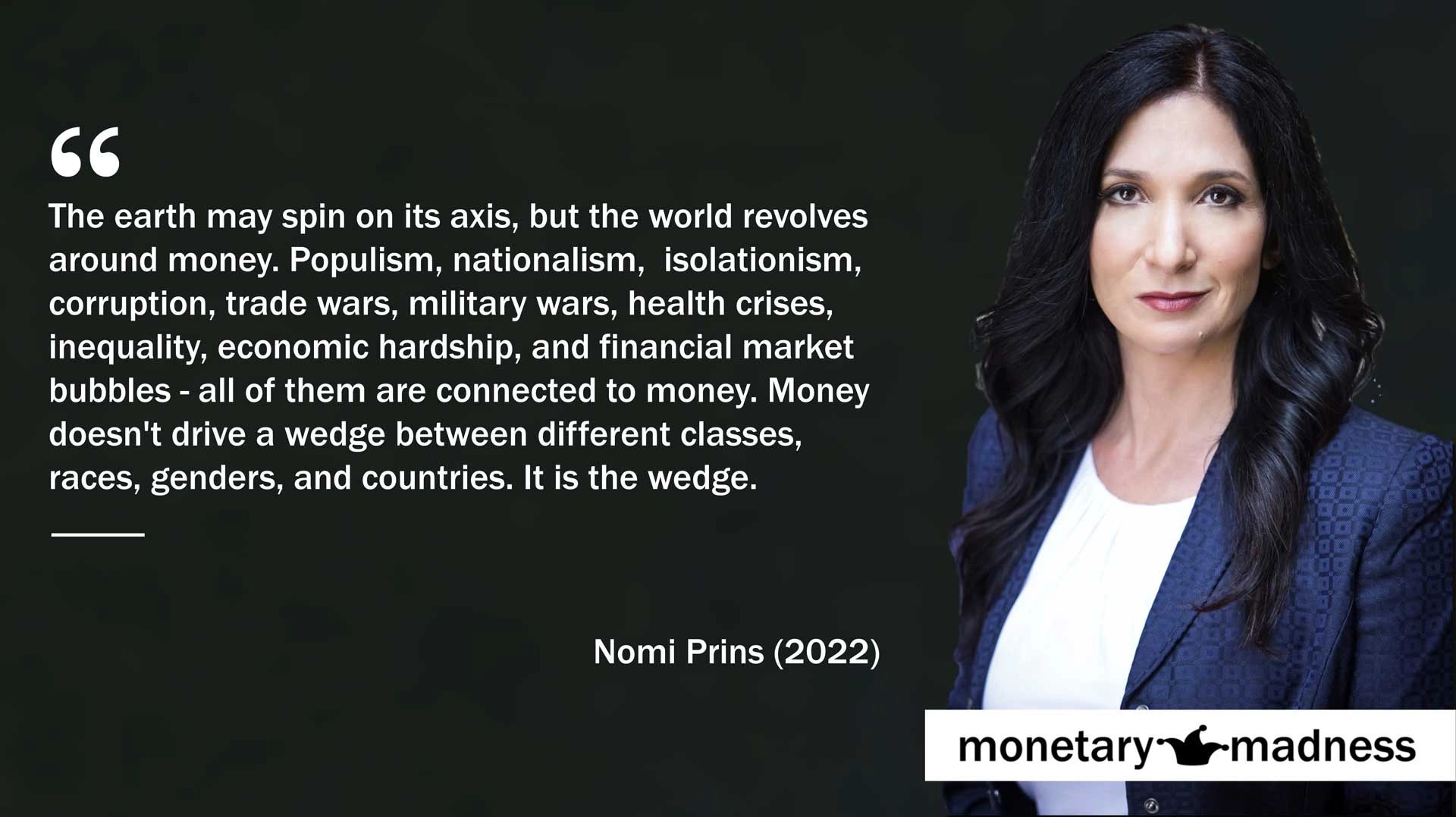 quote Nomi Prins Money is the wedge between classes, genders and countries. geopolitics society war