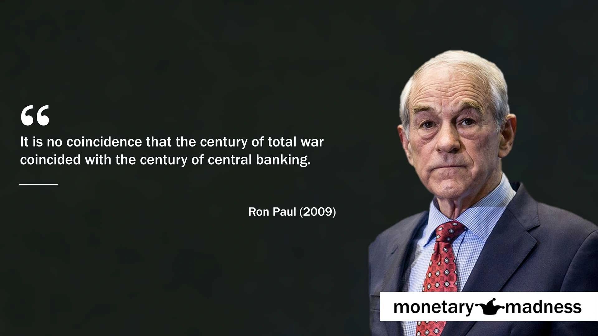 quote Ron Paul No coincidence that the century of war coincided with the century of central banking