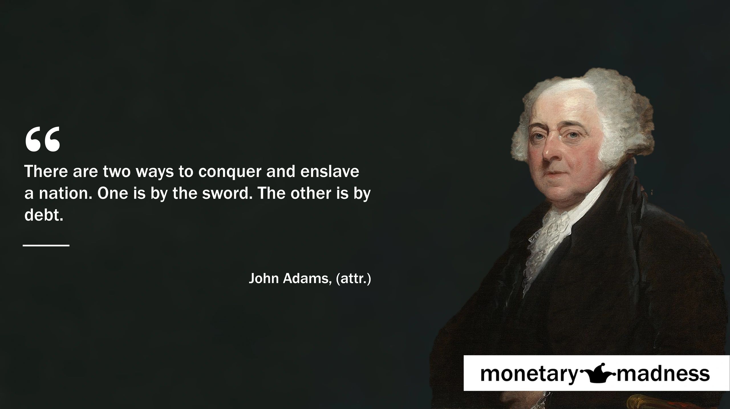 quote John Adams Two ways to conquer and enslave a nation. One is by sword. The other by debt.
