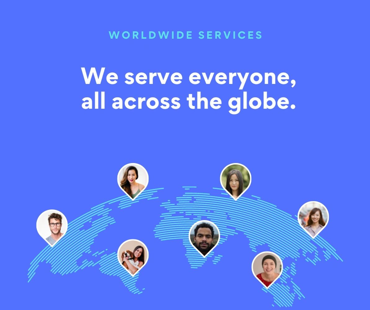 We serve everyone across the globe.