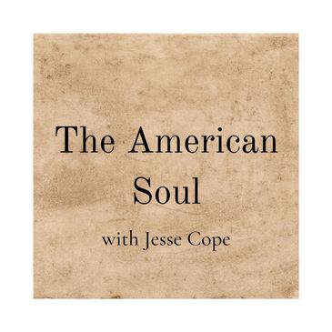 Podcast titled 'The American Soul' with Jesse Cope on a textured background.