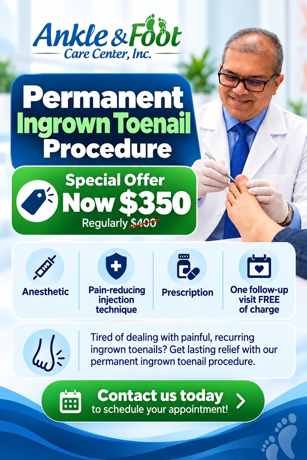 Ingrown toenail procedure special: $350, regularly $400, at Ankle & Foot Care Center.