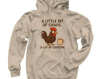 A hoodie sweatshirt with a chicken and the phrase "A little bit of chaos a lot of caffeine"